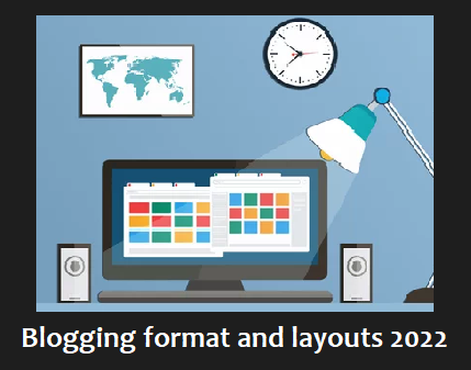 Blogging format and layouts will be a part of your successful blogging experience