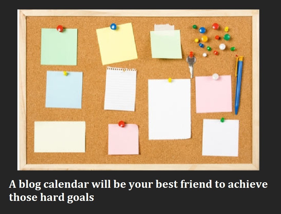 you need a blogginc calendar to achieve your blogging goals