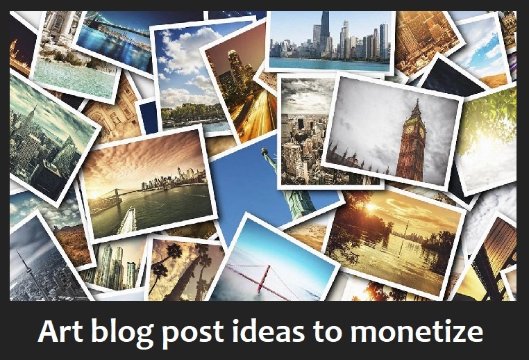 art blog post ideas to monetize your website and earn a full income