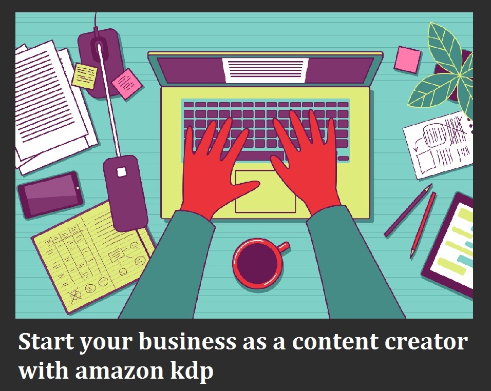 you can start your digital business as a content creator on amazon kdp