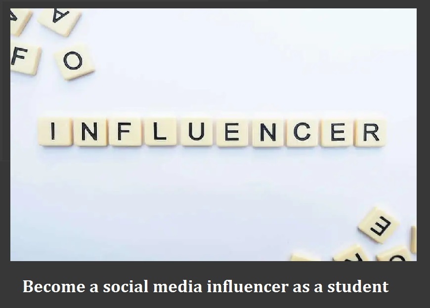 become social media influencer as a student on 2022